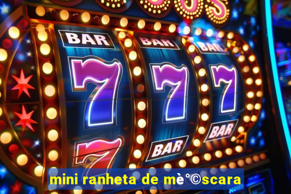 mini ranheta de mè°©scara